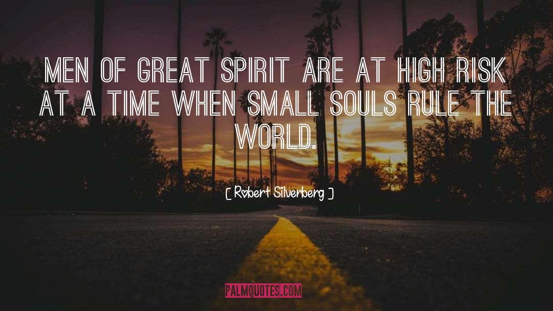 Robert Silverberg Quotes: Men of great spirit are