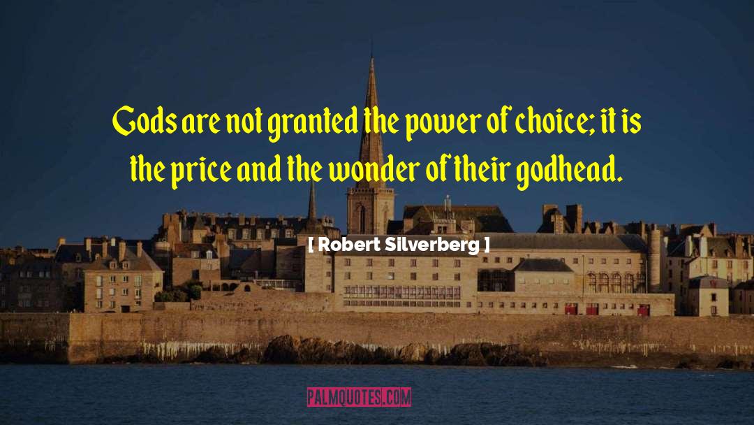 Robert Silverberg Quotes: Gods are not granted the