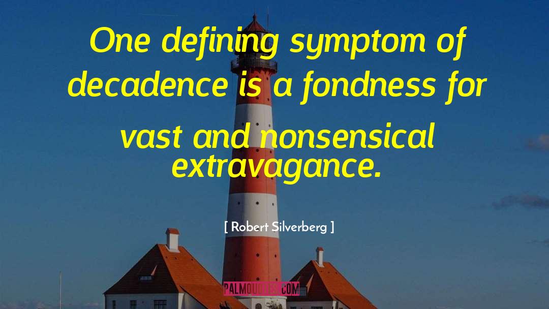 Robert Silverberg Quotes: One defining symptom of decadence