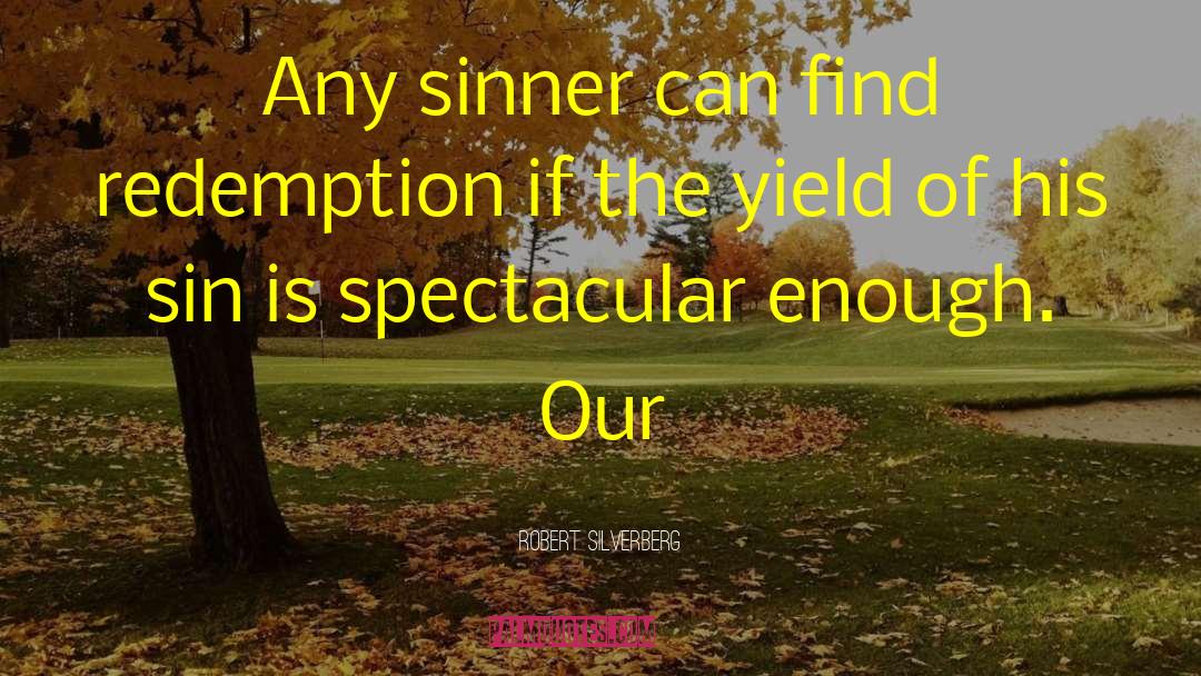 Robert Silverberg Quotes: Any sinner can find redemption