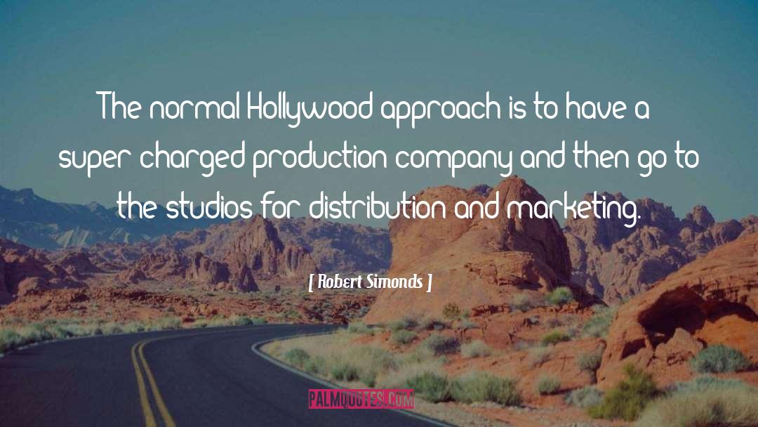 Robert Simonds Quotes: The normal Hollywood approach is