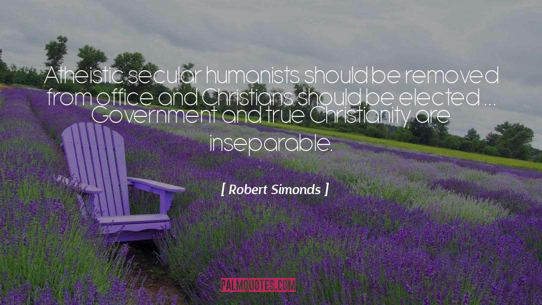 Robert Simonds Quotes: Atheistic secular humanists should be