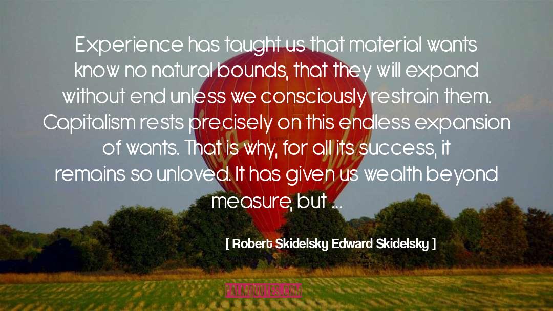 Robert Skidelsky Edward Skidelsky Quotes: Experience has taught us that