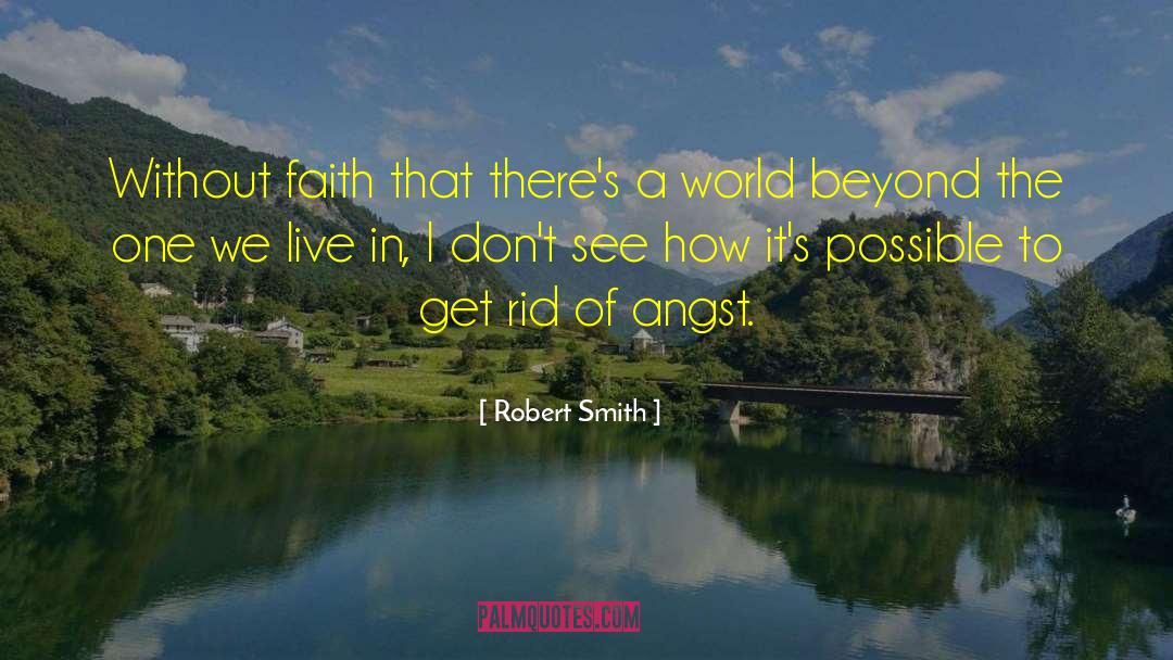 Robert Smith Quotes: Without faith that there's a