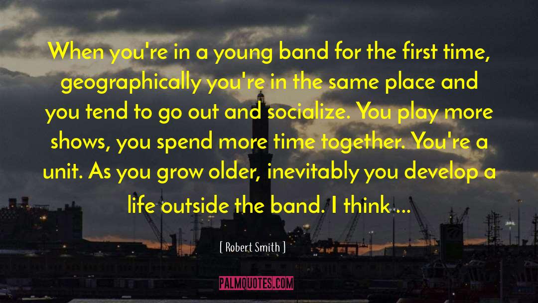 Robert Smith Quotes: When you're in a young