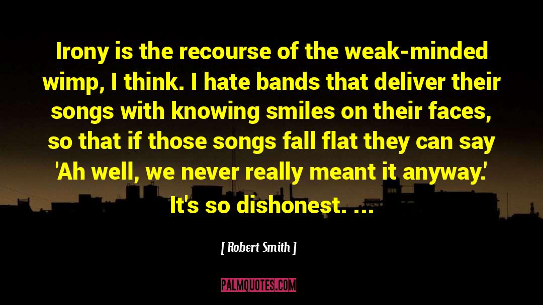 Robert Smith Quotes: Irony is the recourse of