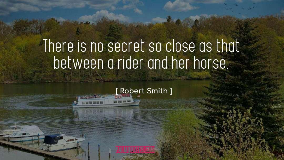 Robert Smith Quotes: There is no secret so