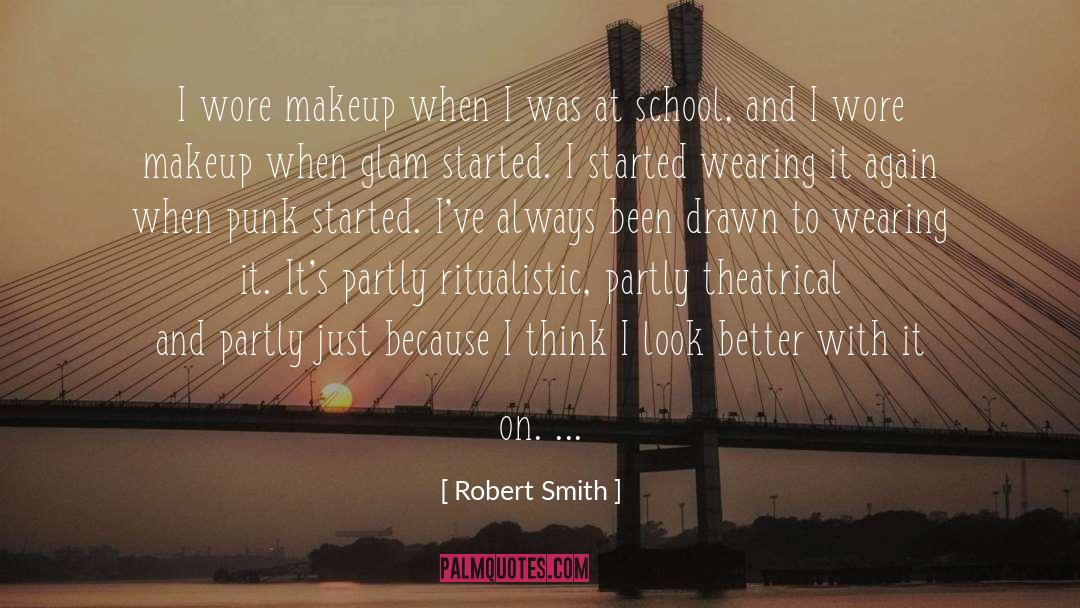 Robert Smith Quotes: I wore makeup when I