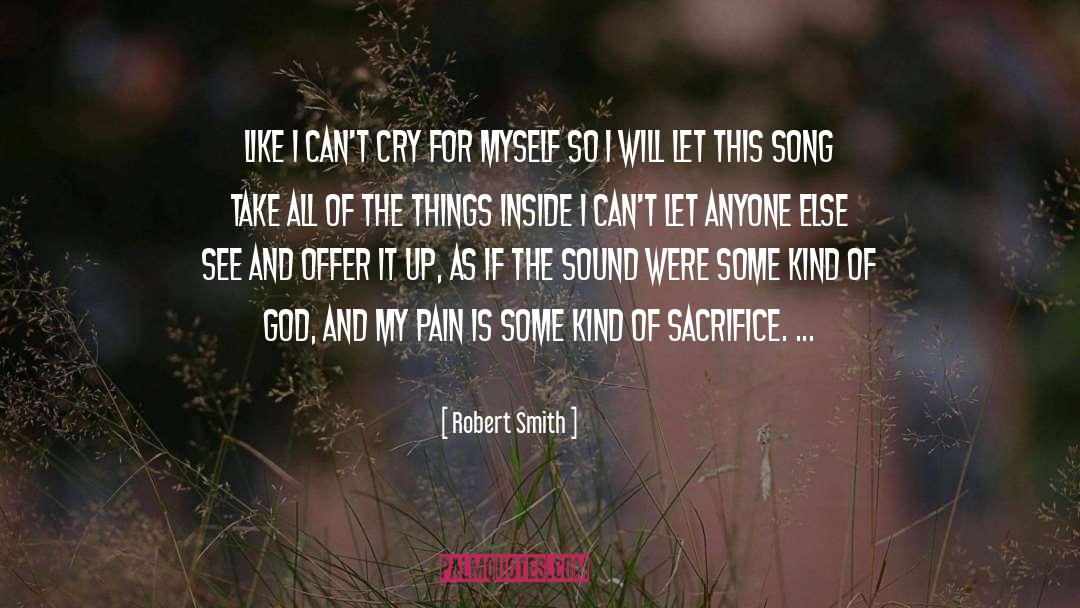 Robert Smith Quotes: Like I can't cry for