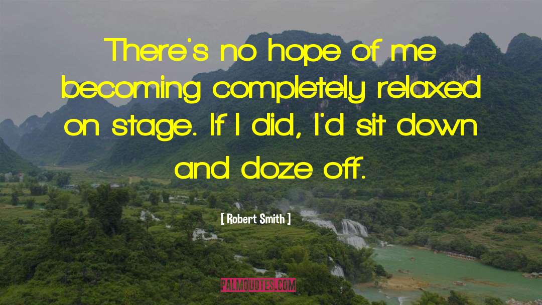 Robert Smith Quotes: There's no hope of me