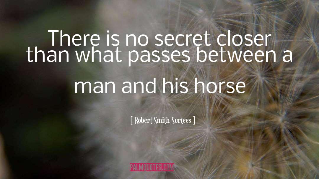 Robert Smith Surtees Quotes: There is no secret closer