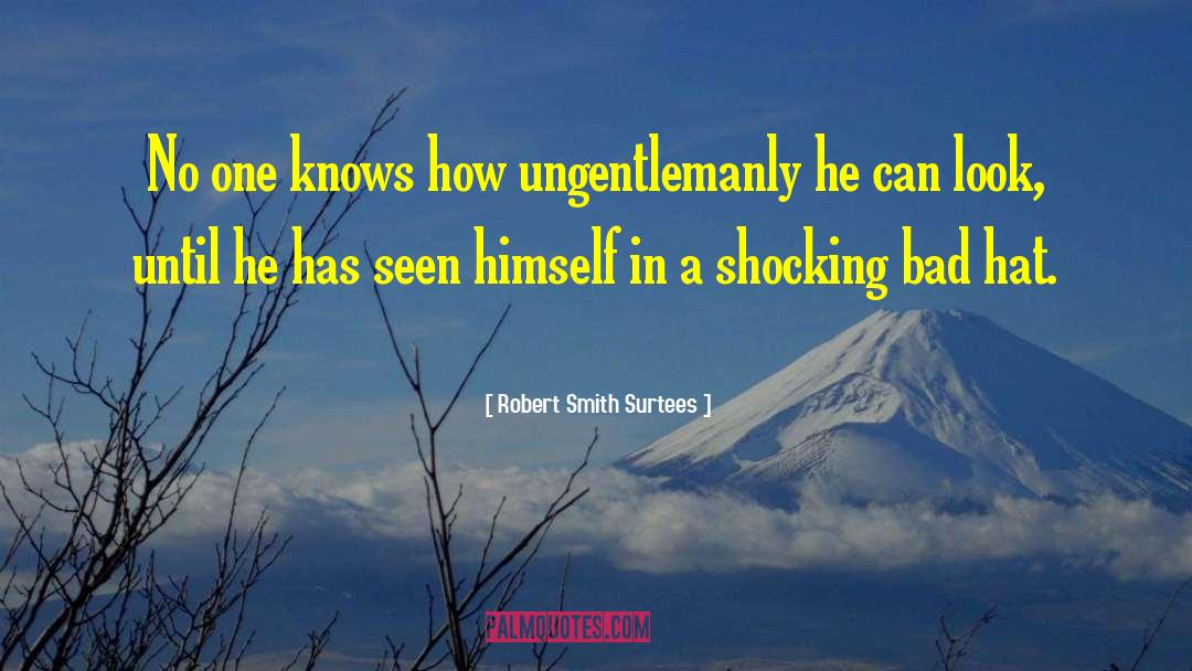 Robert Smith Surtees Quotes: No one knows how ungentlemanly