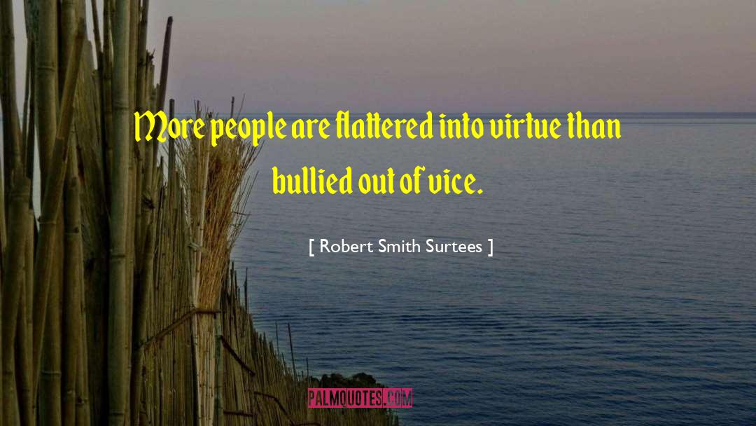 Robert Smith Surtees Quotes: More people are flattered into