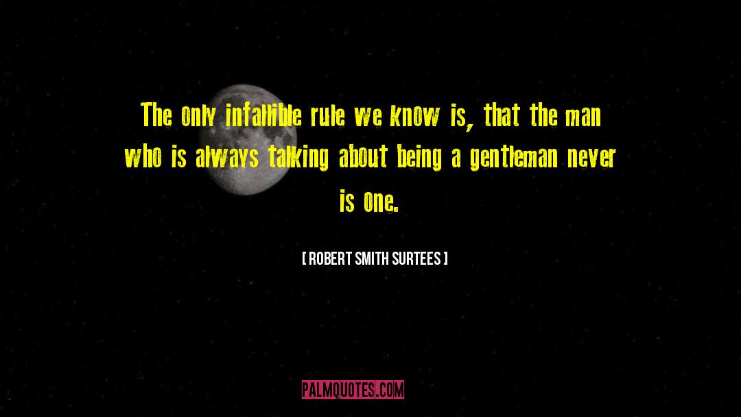 Robert Smith Surtees Quotes: The only infallible rule we