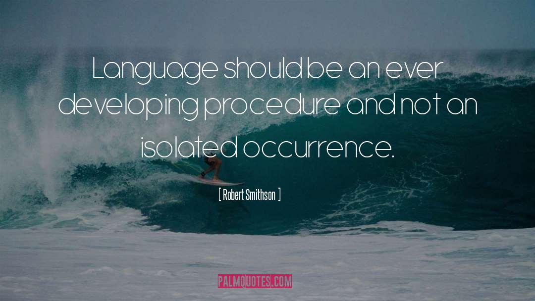 Robert Smithson Quotes: Language should be an ever