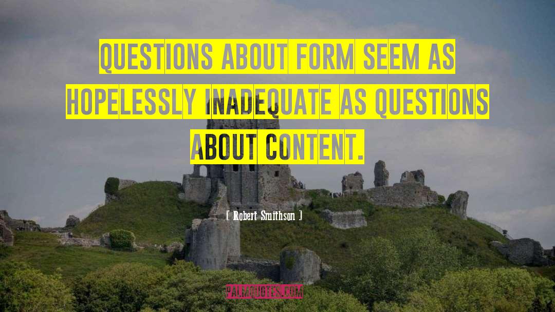 Robert Smithson Quotes: Questions about form seem as