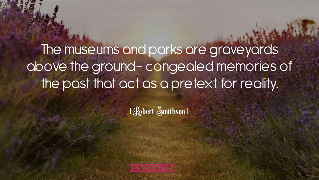 Robert Smithson Quotes: The museums and parks are