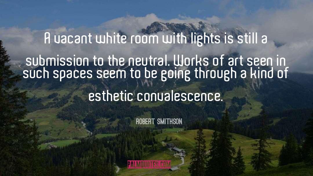 Robert Smithson Quotes: A vacant white room with