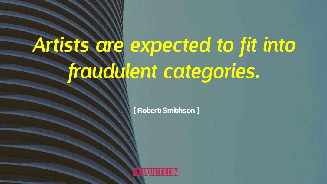 Robert Smithson Quotes: Artists are expected to fit