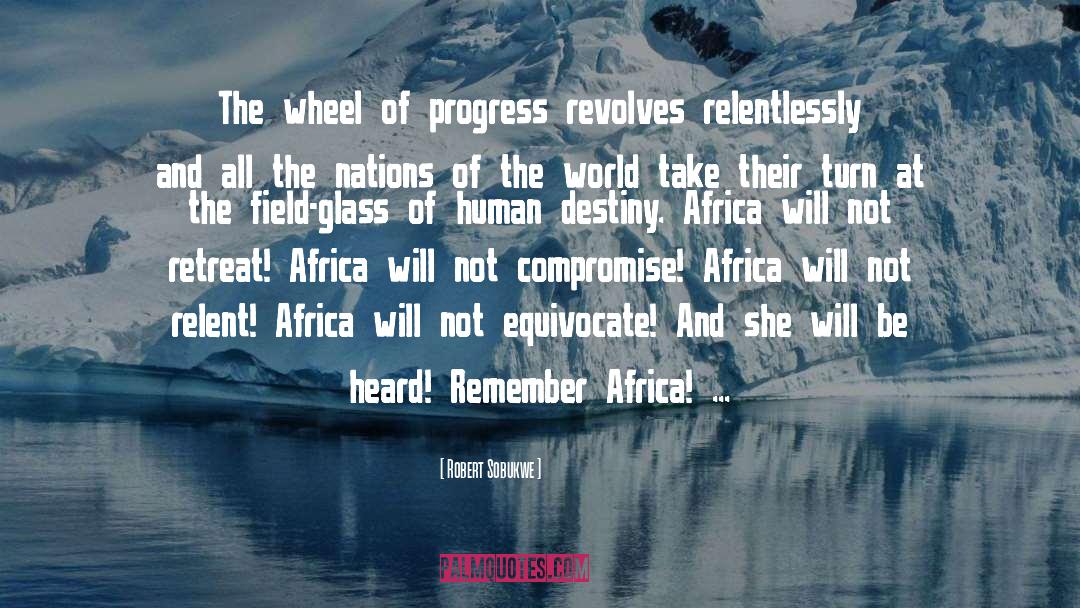 Robert Sobukwe Quotes: The wheel of progress revolves