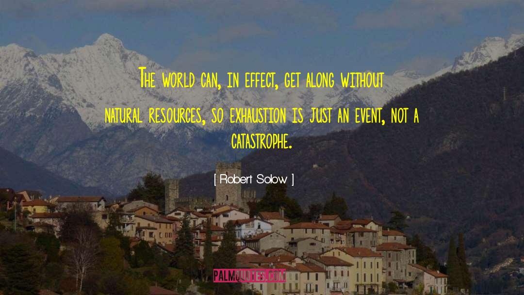 Robert Solow Quotes: The world can, in effect,