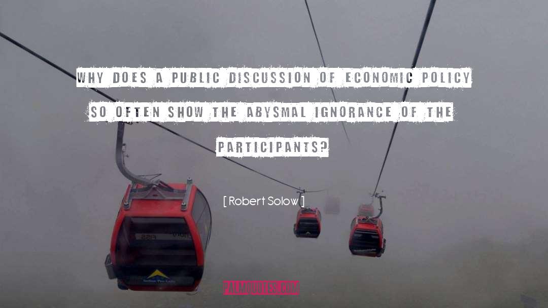 Robert Solow Quotes: Why does a public discussion