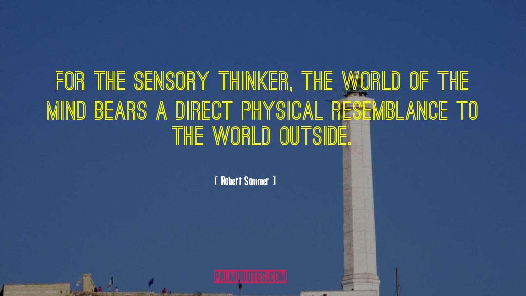 Robert Sommer Quotes: For the sensory thinker, the