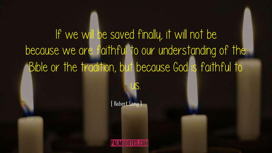 Robert Song Quotes: If we will be saved