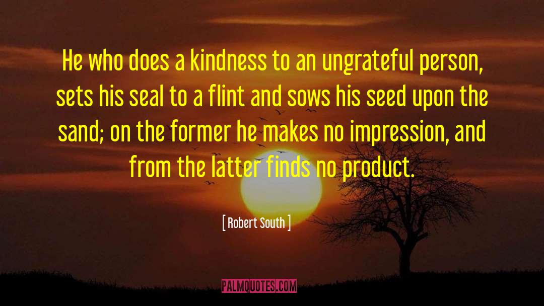 Robert South Quotes: He who does a kindness