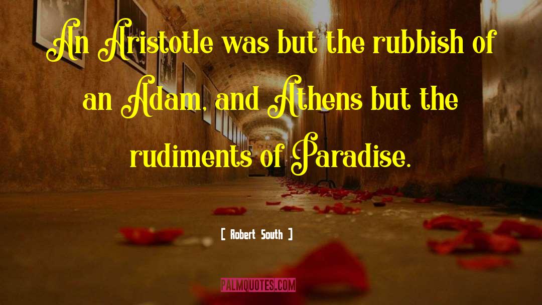 Robert South Quotes: An Aristotle was but the