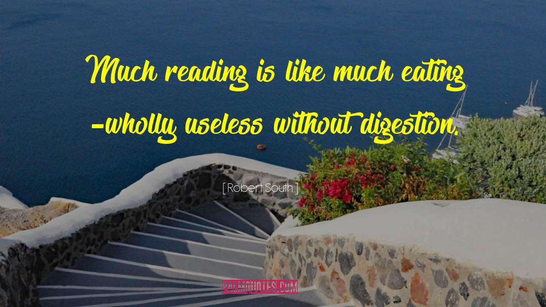 Robert South Quotes: Much reading is like much