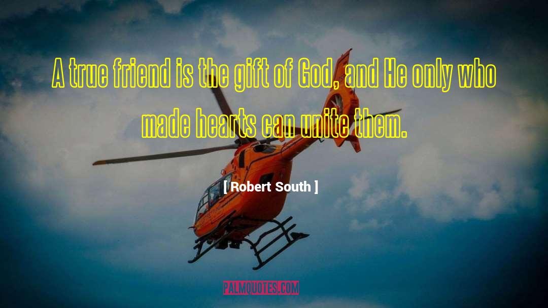 Robert South Quotes: A true friend is the