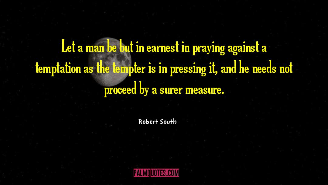 Robert South Quotes: Let a man be but