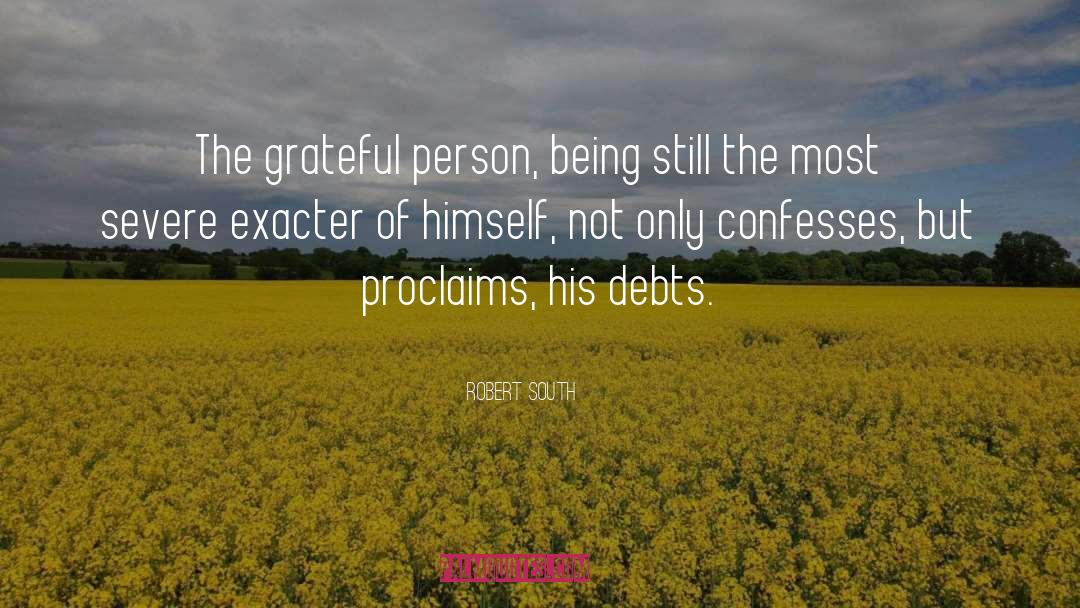 Robert South Quotes: The grateful person, being still