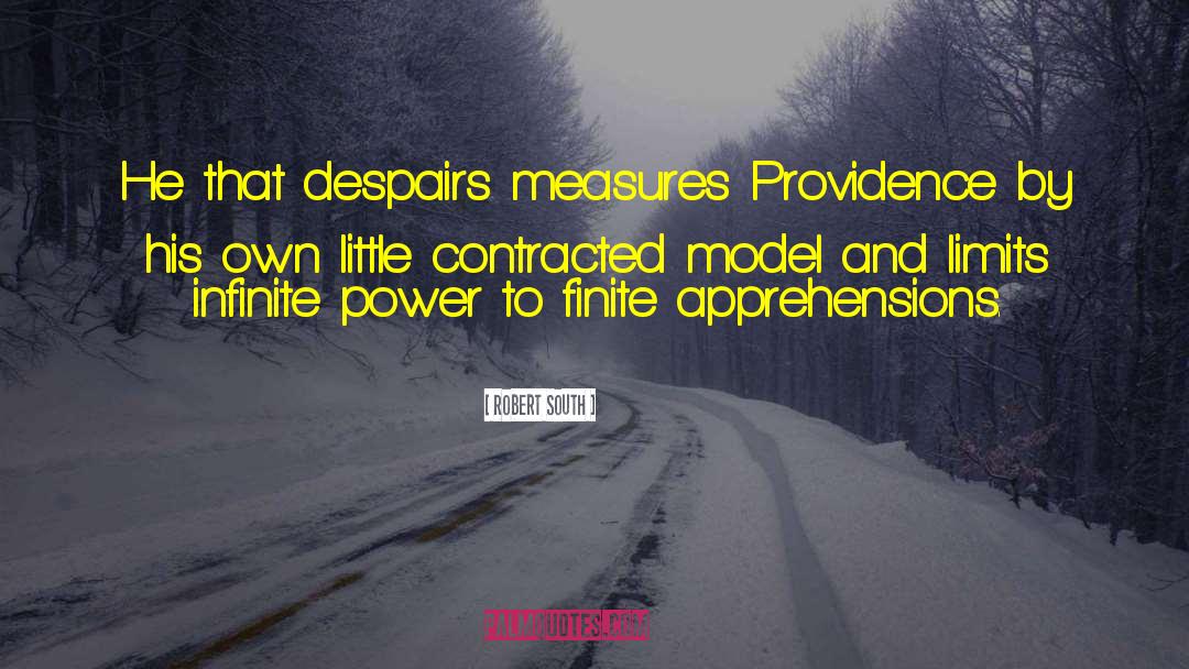 Robert South Quotes: He that despairs measures Providence