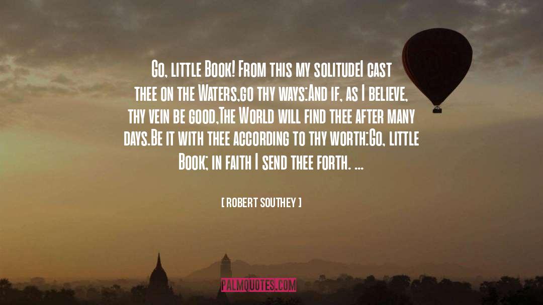 Robert Southey Quotes: Go, little Book! From this