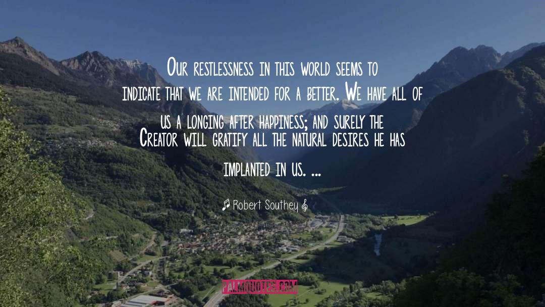 Robert Southey Quotes: Our restlessness in this world