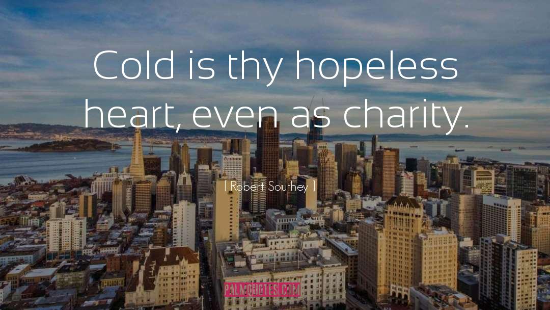 Robert Southey Quotes: Cold is thy hopeless heart,
