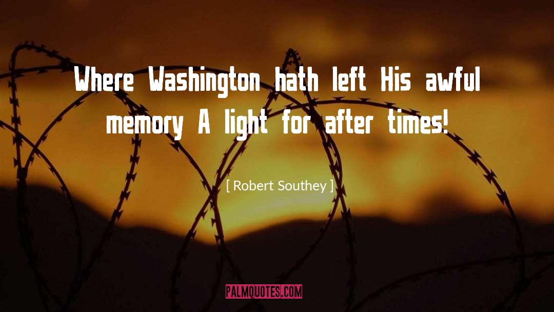 Robert Southey Quotes: Where Washington hath left His