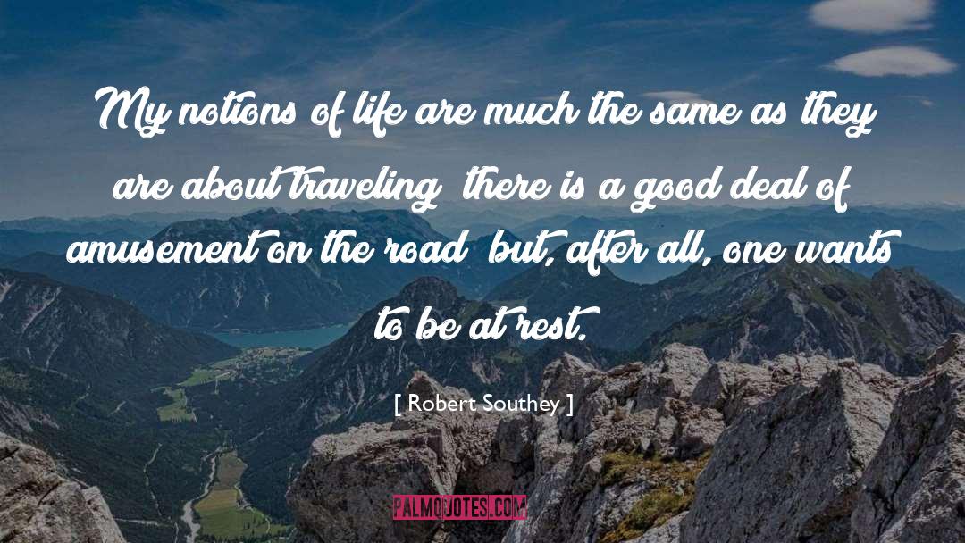 Robert Southey Quotes: My notions of life are