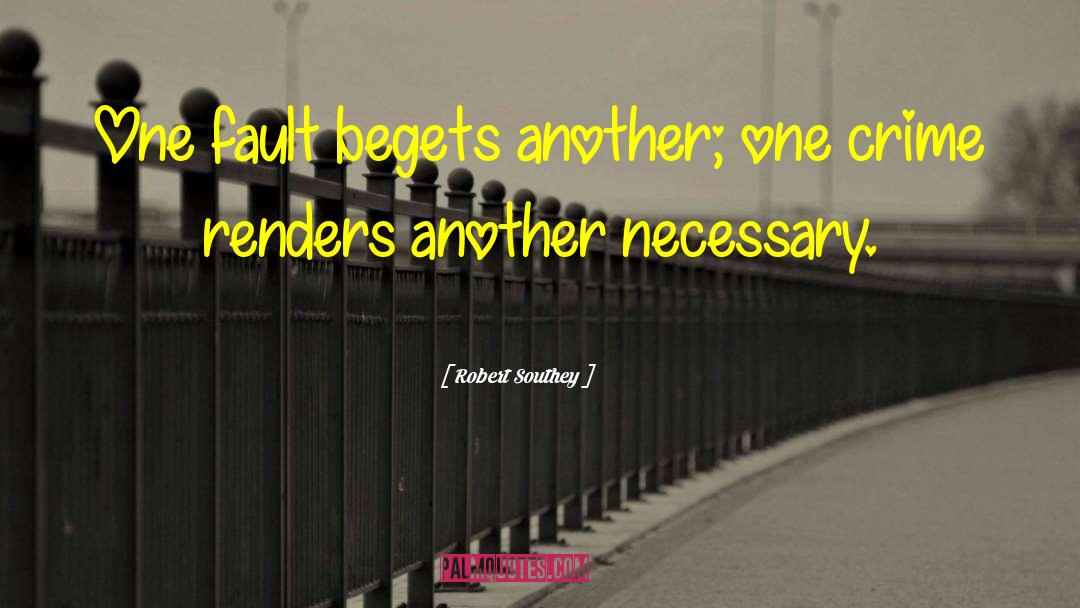 Robert Southey Quotes: One fault begets another; one