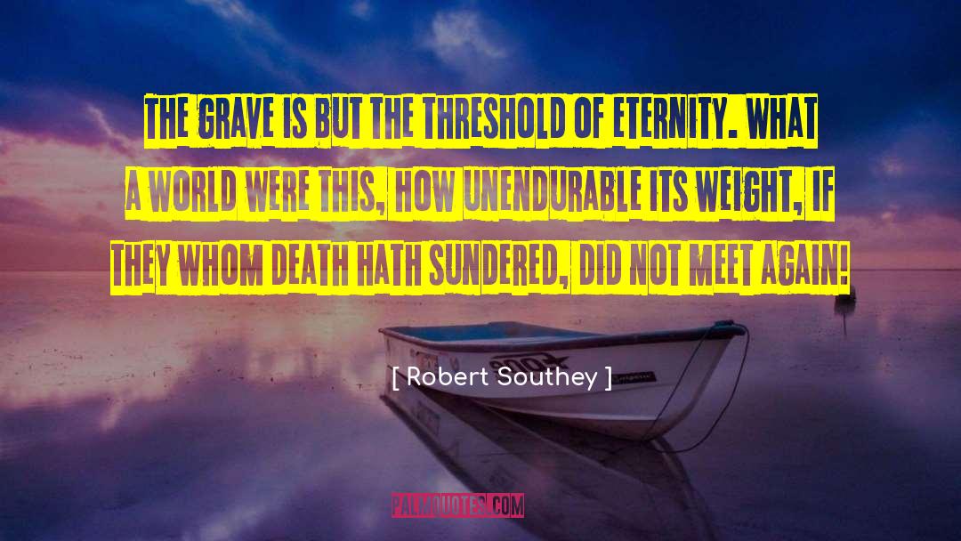 Robert Southey Quotes: The grave is but the