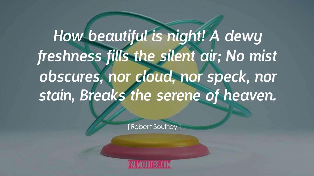 Robert Southey Quotes: How beautiful is night! A