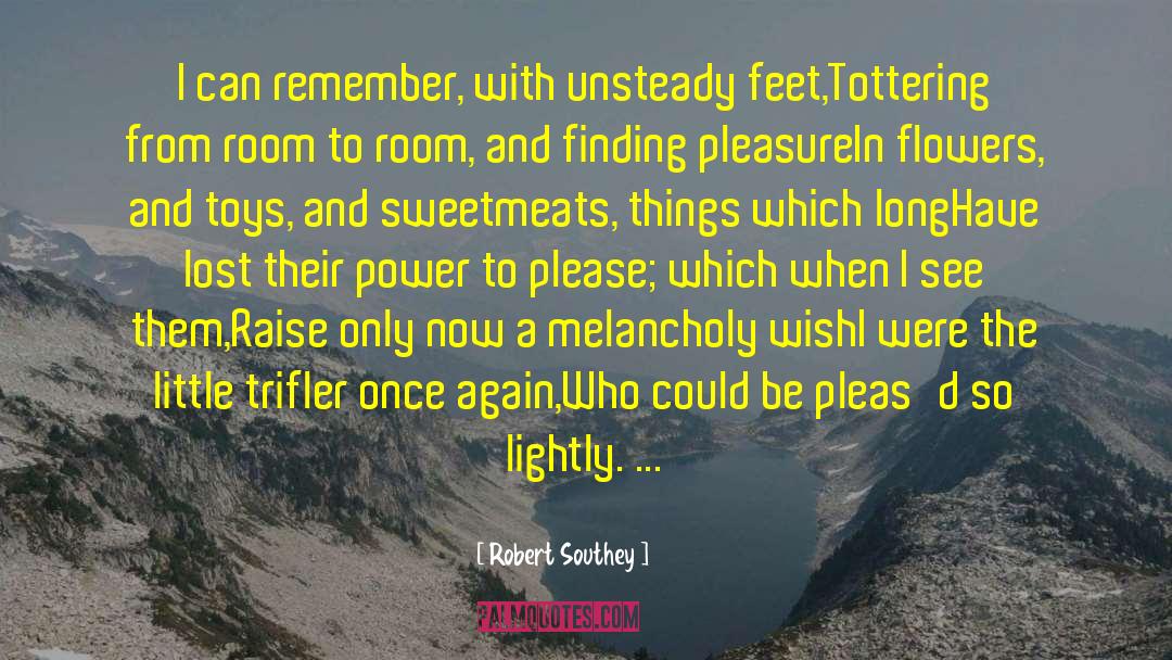 Robert Southey Quotes: I can remember, with unsteady