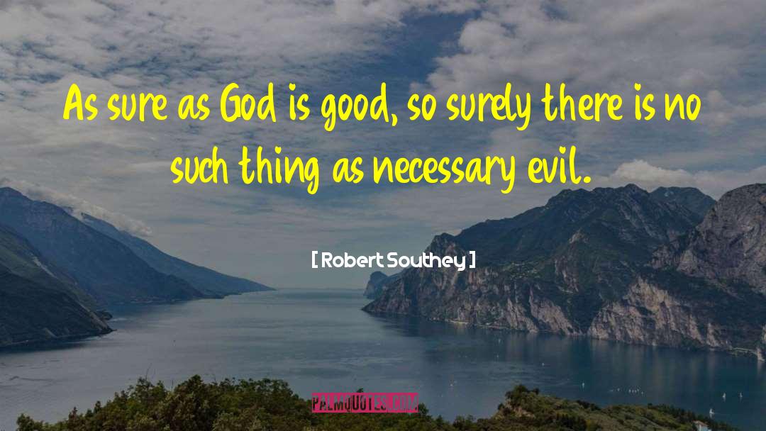 Robert Southey Quotes: As sure as God is