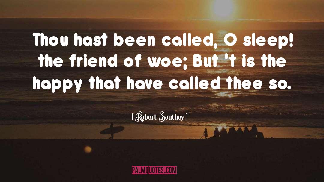 Robert Southey Quotes: Thou hast been called, O