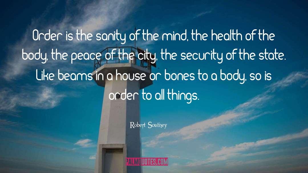 Robert Southey Quotes: Order is the sanity of