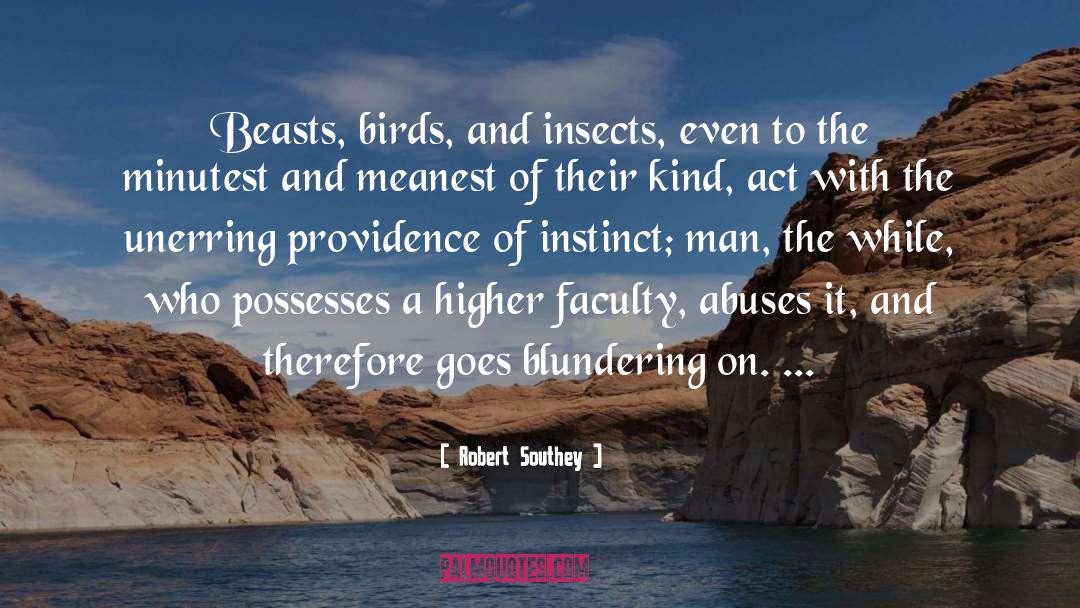 Robert Southey Quotes: Beasts, birds, and insects, even