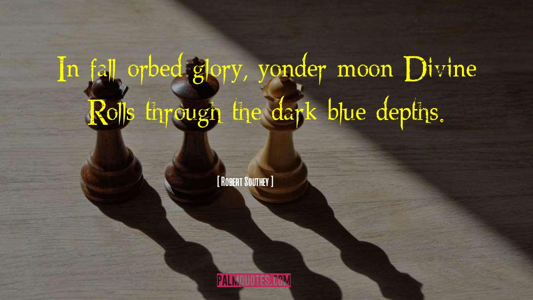 Robert Southey Quotes: In fall-orbed glory, yonder moon