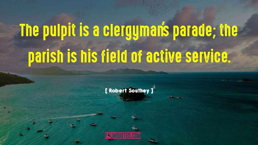 Robert Southey Quotes: The pulpit is a clergyman's
